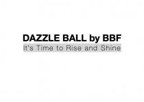 DAZZLE BALL by BBF It’s Time to Rise and Shine