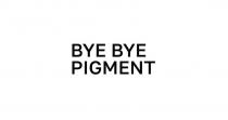 BYE BYE PIGMENT