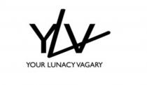 YLV YOUR LUNACY VAGARY