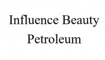 Influence Beauty Petroleum
