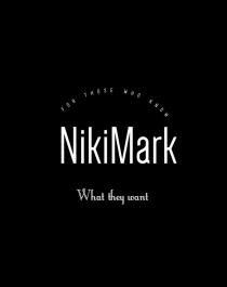 NikiMark, FOR THOSE WHO KNOW, What they want