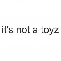 it's not a toyz