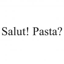 Salut! Pasta?