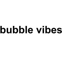 bubble vibes