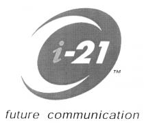 I 21 I 21 FUTURE COMMUNICATION