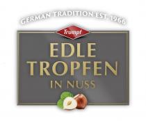 TRUMPF EDLE TROPFEN IN NUSS GERMAN TRADITION EST. 1996
