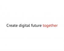 CREATE DIGITAL FUTURE TOGETHER