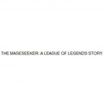 THE MAGESEEKER A LEAGUE OF LEGENDS STORY