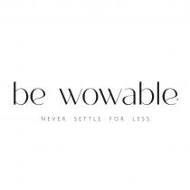 BE WOWABLE NEVER SETTLE FOR LESS