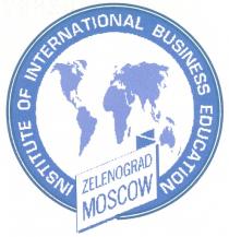 ZELENOGRAD INSTITUTE OF INTERNATIONAL BUSINESS EDUCATION MOSCOW