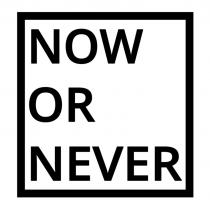 NOW OR NEVER