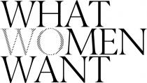 WHAT WOMEN WANT