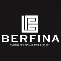 BERFINA CLOTHES FOR YOU AND MAYBE FOR HIM