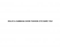 DOLCE & GABBANA SHOW FASHION EYE DARE YOU