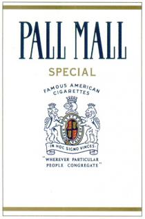 PALL MALL SPECIAL FAMOUS AMERICAN CIGARETTES IN HOC SIGNO VINCES