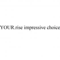 YOUR.RISE IMPRESSIVE CHOICE