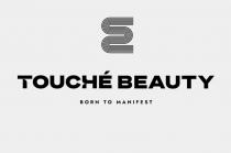 TOUCHE BEAUTY BORN TO MANIFEST