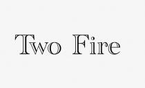 TWO FIRE