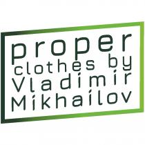 PROPER CLOTHES BY VLADIMIR MIKHAILOV