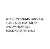 WINSTON AROMA TOBACCO BLEND CRAFTED FOR AN UNCOMPROMISED SMOKING EXPERIENCE