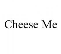 CHEESE ME