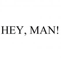 HEY, MAN!