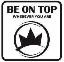 BE ON TOP; WHEREVER YOU ARE