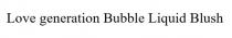 LOVE GENERATION BUBBLE LIQUID BLUSH