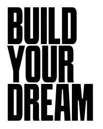 BUILD YOUR DREAM