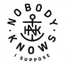 NOBODY KNOWS I SUPPOSE