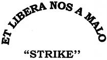 ЕТ А ET LIBERA NOS A MALO STRIKE