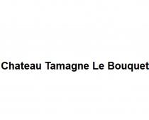 CHATEAU TAMAGNE LE BOUQUET