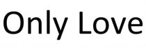 ONLY LOVE