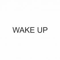 WAKE UP
