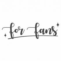 FOR FANS