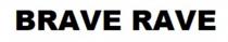 BRAVE RAVE