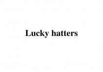 LUCKY HATTERS