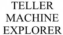 TELLER MACHINE EXPLORER