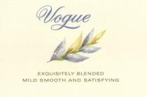 VOGUE EXQUISITELY BLENDED MILD SMOOTH AND SATISFYING