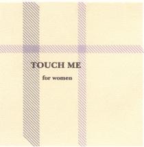 TOUCH ME FOR WOMEN МЕ