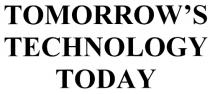 TOMORROW TOMORROWS TECHNOLOGY TODAY