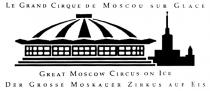 LE GRAND CIRQUE DE MOSCOU SUR GLACE GREAT MOSCOW CIRCUS ON ICE DER GROSSE MOSKAUER ZIRKUS AUF EIS