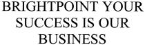 BRIGHTPOINT BRIGHTPOINT YOUR SUCCESS IS OUR BUSINESS