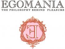 EGOMANIA EGOMANIA THE PHILOSOPHY BEHIND PLEASURE