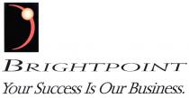 BRIGHTPOINT BRIGHTPOINT YOUR SUCCESS IS OUR BUSINESS