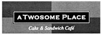 TWOSOME A TWOSOME PLACE CAKE SANDWICH CAFE