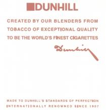 DUNHILL DUNHILL CREATED BY OUR BLENDERS FROM TOBACCO OF EXCEPTIONAL QUALITY TO BE THE WORLDS FINEST CIGARETTES