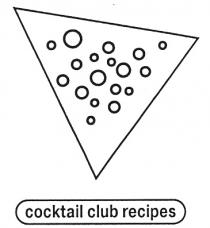 COCKTAIL CLUB RECIPES