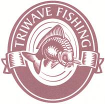 TRIWAVE FISHING