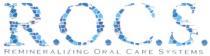 ROCS R.O.C.S. REMINERALIZING ORAL CARE SYSTEMS